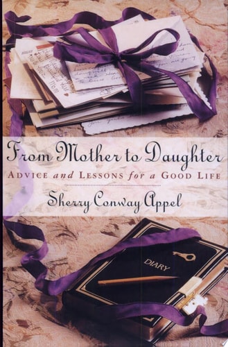 From Mother to Daughter: Advice and Lessons for a Good Life