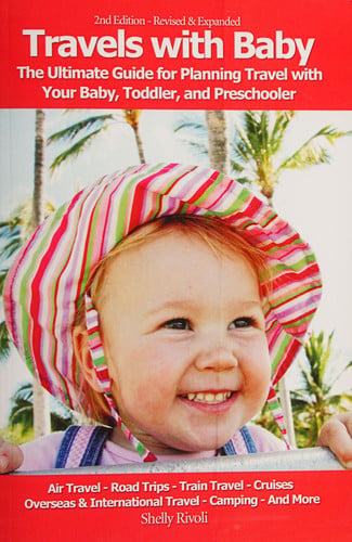 Travels with Baby: The Ultimate Guide for Planning Travel with Your Baby, Toddler, and Preschooler