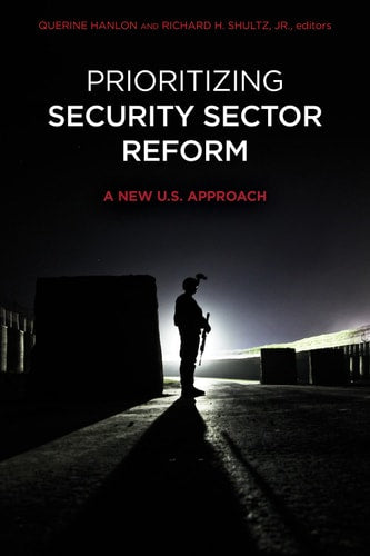 Prioritizing Security Sector Reform: A New U.S. Approach