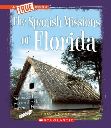 The Spanish Missions of Florida (A True Book)