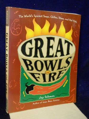 Great Bowls of Fire: The World's Spiciest Soups, Chilies, Stews, and Hot Pots