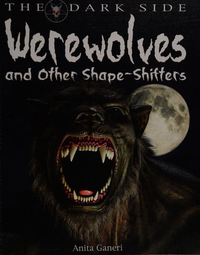 Werewolves and Other Shape-Shifters (The Dark Side)