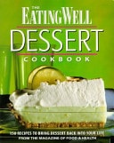 The Eating Well Dessert Cookbook: 150 Recipes to Bring Dessert Back into Your Life