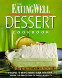 The Eating Well Dessert Cookbook: 150 Recipes to Bring Dessert Back into Your Life