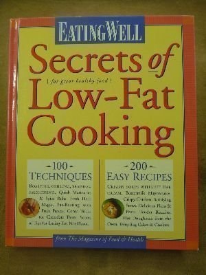 Eating Well Secrets of Low-Fat Cooking: 100 Techniques & 200 Recipes for Great Healthy Food