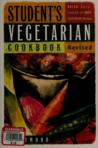 Student's Vegetarian Cookbook, Revised: Quick, Easy, Cheap, and Tasty Vegetarian Recipes