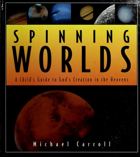 Spinning Worlds: A Child's Guide to God's Creation in the Heavens