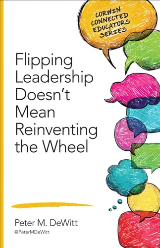 Flipping Leadership Doesn’t Mean Reinventing the Wheel (Corwin Connected Educators Series)