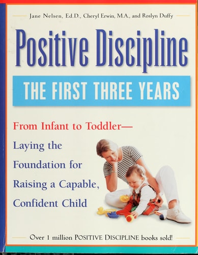 Positive Discipline: The First Three Years-Laying the Foundation for Raising a Capable, Confident Child