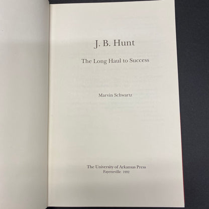 J. B. Hunt: The Long Haul to Success - Marvin Schwartz - Signed -  1992