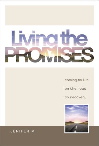 Living The Promises: Coming to Life on the Road to Recovery