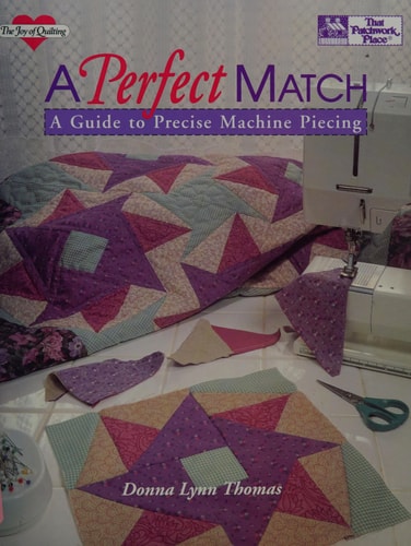 A Perfect Match: A Guide to Precise Machine Piecing (The Joy of Quilting)