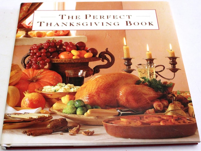 The Perfect Thanksgiving Book: Delicious Recipes for a Fabulous Family Feast