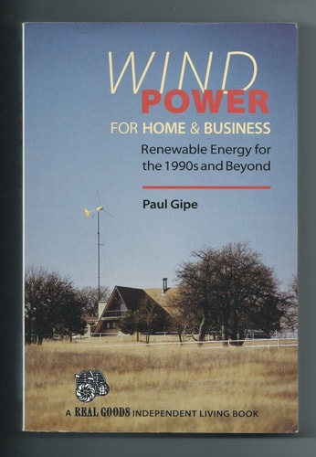 Wind Power for Home & Business: Renewable Energy for the 1990s and Beyond (Real Goods Independent Living Book)