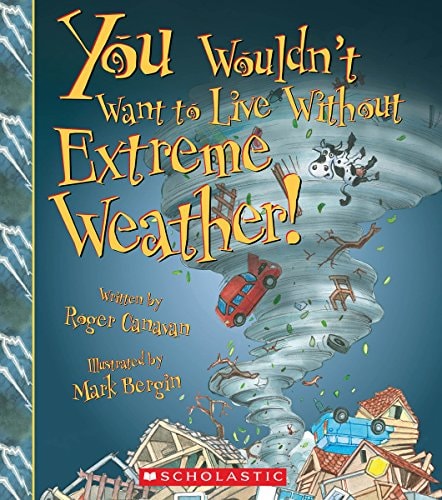 You Wouldn't Want to Live Without Extreme Weather! (You Wouldn't Want to Live Without... )
