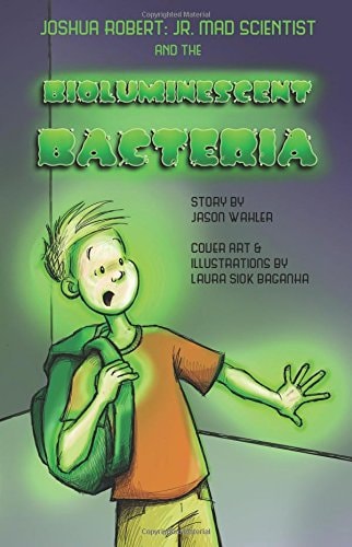 Joshua Robert: Jr. Mad Scientist & The Bioluminescent Bacteria (Volume 2)
