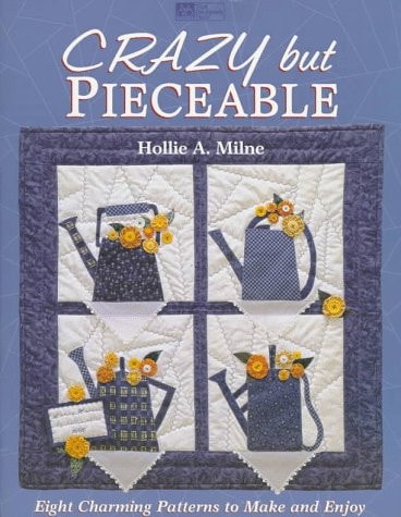 Crazy but Pieceable: Eight Charming Patterns to Make and Enjoy