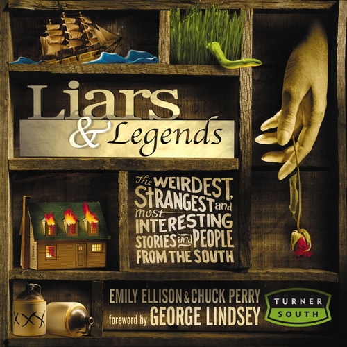 Liars And Legends: The Weirdest, Strangest, And Most Interesting Storiesand People From The South