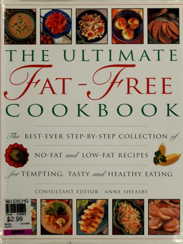 The Ultimate Fat-Free Cookbook: The Best-Ever Step-by-Step Collection of No-Fat and Low-Fat Recipes for Tempting Tasty and Healthy Eating