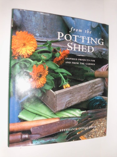 From the Potting Shed Inspired Projects for and from the Garden
