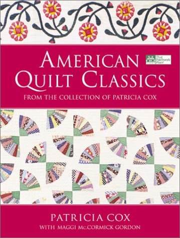 American Quilt Classics: From the Collection of Patricia Cox With Maggi McCormick Gordon