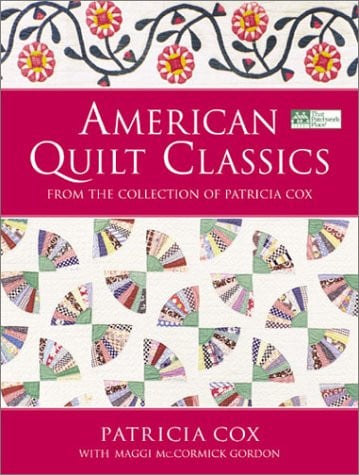 American Quilt Classics: From the Collection of Patricia Cox With Maggi McCormick Gordon