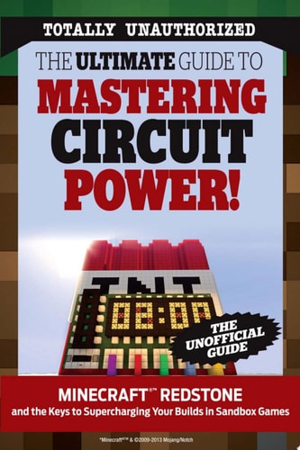 The Ultimate Guide to Mastering Circuit Power! Minecraft®(tm) Redstone and the Keys to Supercharging Your Builds in Sandbox Games
