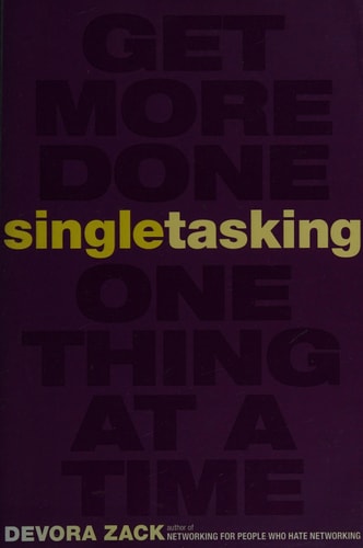 Singletasking: Get More Done-One Thing at a Time