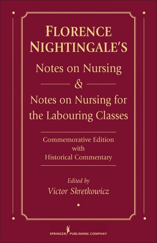 Florence Nightingale's Notes on Nursing and Notes on Nursing for the Labouring Classes: Commemorative Edition with Historical Commentary