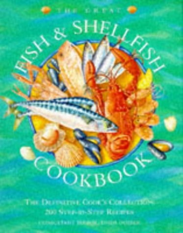 The Great Fish & Shellfish Cookbook The Definitive Cook's Collection : 200 Step-by-step Recipes