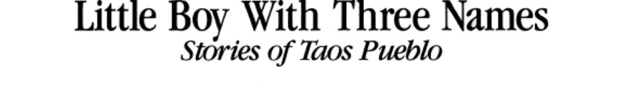 Little Boy With Three Names: Stories of Taos Pueblo