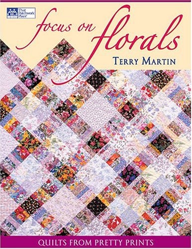 Focus On Florals: Quilts From Pretty Prints