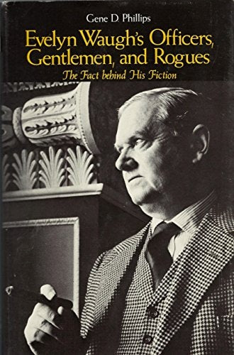 Evelyn Waugh's Officers, Gentlemen, and Rogues: The Fact Behind His Fiction