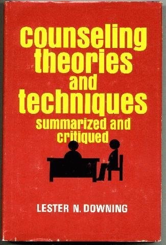 Counseling Theories and Techniques, Summarized and Critiqued: (A Competency-Based Approach
