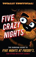 Five Crazy Nights The Survival Guide to Five Nights at Freddy's and Other Mystery Games