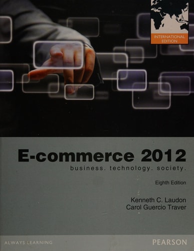 E-Commerce 2012: Business, Technology, Society