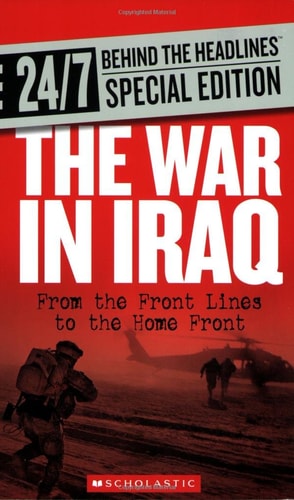The War in Iraq: From the Front Lines to the Home Front (24/7: Behind the Headlines)