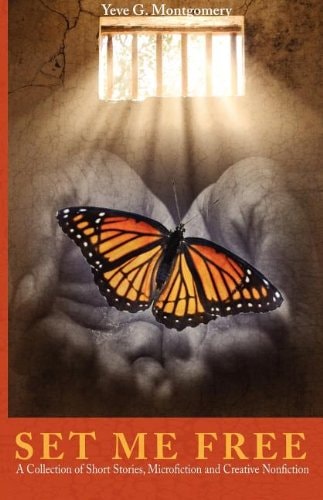 Set Me Free: A Collection of Short Stories, Microfiction and Creative Nonfiction