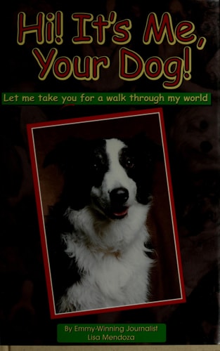 Hi! It's Me, Your Dog! : Let Me Take You For a Walk Through My World
