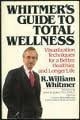 Whitmer's Guide to Total Wellness: Visualization Techniques for a Better, Healthier, and Longer Life