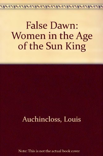 False Dawn: Women in the Age of the Sun King