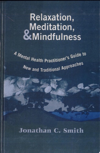Relaxation, Meditation, & Mindfulness: A Mental Health Practitioner's Guide to New and Traditional Approaches