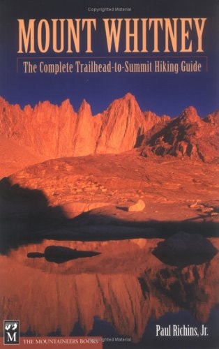 Mount Whitney: The Complete Trailhead-To-Summit Hiking Guide