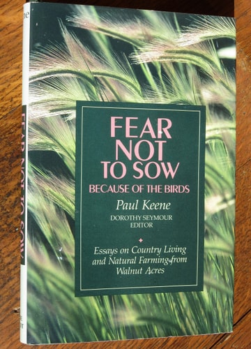 Fear Not to Sow Because of the Birds: Essays on Country Living and Natural Farming from Walnut Acres