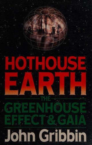 HOTHOUSE EARTH: THE GREENHOUSE EFFECT & GAIA [Hardcover] [Jan 01, 1990] GRIBBIN, John