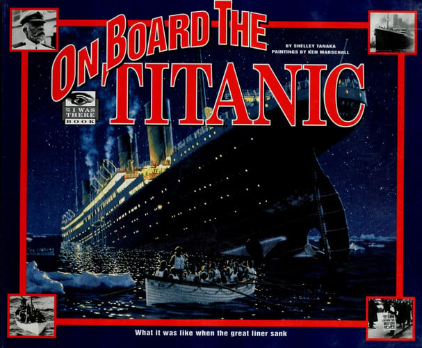 ON BOARD THE TITANIC by Shelley Tanaka, paintings by Ken Marschall (1997 Softcover 9 x 11 inches, 48 pages. Hyperion/Madison Press)