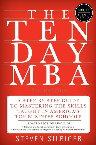 The Ten-Day MBA 4th Ed. A Step-by-Step Guide to Mastering the Skills Taught In America's Top Business Schools