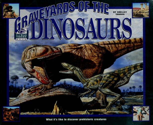 Graveyards of the Dinosaurs (I Was There Book)