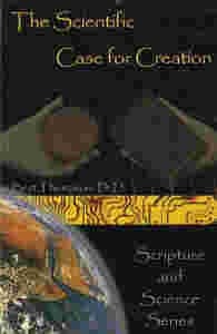 The Scientific Case for Creation (Scripture and Science Series)