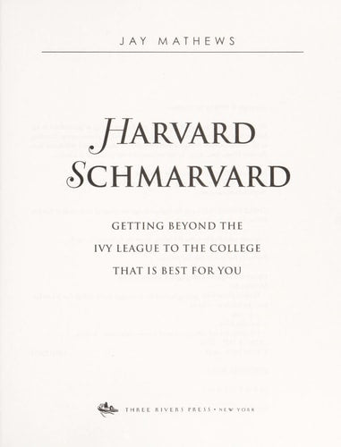 Harvard Schmarvard: Getting Beyond the Ivy League to the College That Is Best for You